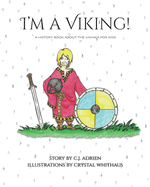 I'm a Viking!: A History Book About the Vikings for Kids