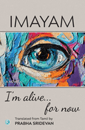 I'm alive . . . for now: Novel