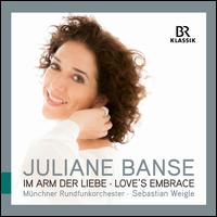 Im Arm der Liebe (Love's Embrace) - Juliane Banse (soprano); Munich Radio Orchestra; Sebastian Weigle (conductor)