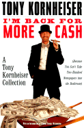 I'm Back for More Cash: A Tony Kornheiser Collection (Because You Can't Take Two Hundred Newspapers Into the Bathroom)