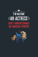 I'm Become an Actress Don't Underestimate My Magical Powers: Lined Notebook Journal for Perfect Actress Gifts - 6 X 9 Format 110 Pages