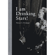 I'm Drinking Stars: A History of Champagne