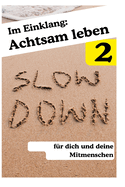 Im Einklang 2: Achtsam leben fr dich und deine Mitmenschen