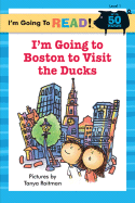 I'm Going to Read(r) (Level 1): I'm Going to Boston to Visit the Ducks