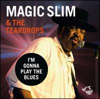 I'm Gonna Play the Blues - Magic Slim & The Teardrops