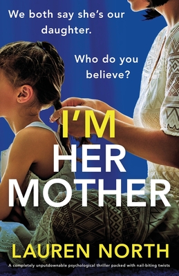 I'm Her Mother: A completely unputdownable psychological thriller packed with nail-biting twists - North, Lauren