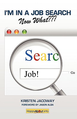 I'm in a Job Search--Now What: Using Linkedin, Facebook, and Twitter as Part of Your Job Search Strategy - Jacoway, Kristen, and Alba, Jason (Editor)