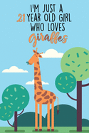 I'm Just A 21 Year Old Girl Who Loves Giraffes: 21 Year Old Gifts. 21st Birthday Gag Gift for Women And Girls. Suitable Notebook / Journal For Giraffe Lovers