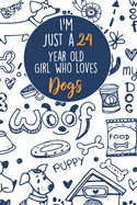 I'm Just A 24 Year Old Girl Who Loves Dogs: 24 Year Old Gifts. 24th Birthday Gag Gift for Women And Girls. Suitable Notebook / Journal For Dog Lovers