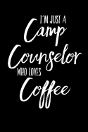 I'm Just a Camp Counselor Who Loves Coffee: Blank Lined Journal