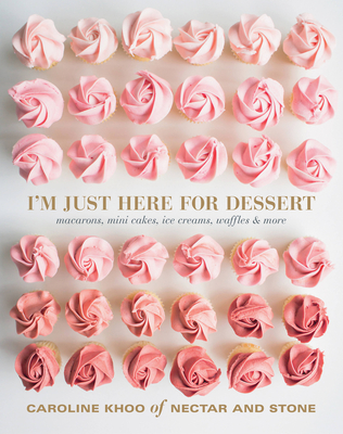 I'm Just Here for Dessert: Macarons, mini cakes, ice creams, waffles & more - Khoo, Caroline