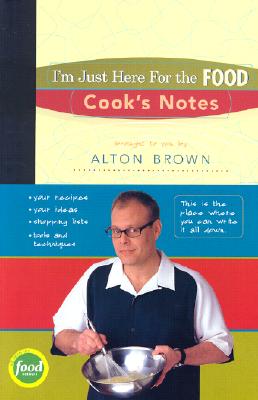 I'm Just Here for the Food Cook's Notes - Brown, Alton