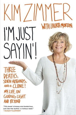 I'm Just Sayin'!: Three Deaths, Seven Husbands, and a Clone! My Life on Guiding Light and Beyond - Zimmer, Kim, and Morton, Laura