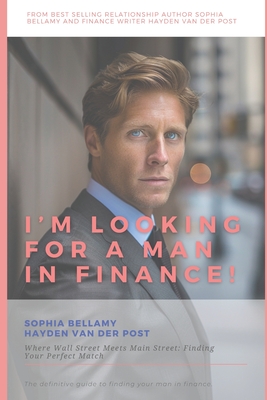 I'm looking for a man in Finance!: The Viral TikTok Sensation Turned Dating Guide: Discover the Secrets to Love and Wealth - Van Der Post, Hayden, and Schwartz, Alice (Editor), and Publishing, Reactive