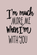 I'm Much More Me When I'm with You: 6 X 9 120 Page Vintage Paper Journal