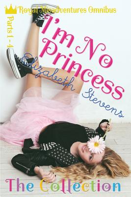 I'm No Princess: The Collection (Parts 1 - 4) - Stevens, Elizabeth