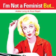 I'm Not a Feminist, But... - Lang, Adele, and Rajah, Susi