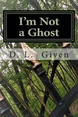 I'm Not a Ghost - Given, D L