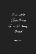 I'm Not Anti-Social I'm Selectively Social: Funny Office Notebook/Journal For Women/Men/Coworkers/Boss/Business (6x9 inch)