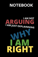 I'm Not Arguing I'm Just Explaining Why I'm Right: Journal - Diary - 100 Pages 6x9inches