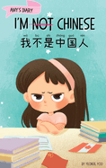 I'm Not Chinese (): A Story About Identity, Language Learning, and Building Confidence Through Small Wins Bilingual Children's Book Written in English and Simplified Chinese with Pinyin