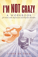I'm Not Crazy: A workbook for teens with depression and bipolar disorder
