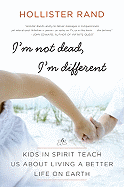 I'm Not Dead, I'm Different: Kids in Spirit Teach Us about Living a Better Life on Earth