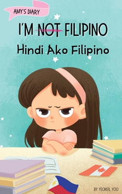 I'm Not Filipino (Hindi Ako Filipino): A Story About Identity, Language Learning, and Building Confidence Through Small Wins Bilingual Children's Book Written in Tagalog and English - Yoo, Yeonsil, and Madamba, Cara (Translated by)