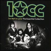 I'm Not in Love: The Essential 10cc - 10cc