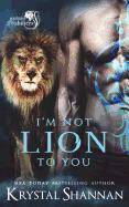 I'm Not Lion to You: Soulmate Shifters World