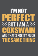I'm Not Perfect But I Am A Coxswain And That's Pretty Much The Same Thing: Lined Journal Notebook