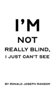 I'm Not Really Blind, I Just Can't See