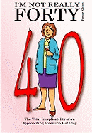 I'm Not Really Forty - Female Edition
