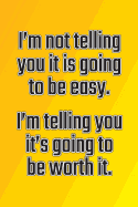 I'm Not Telling You It's Going to Be Easy. I'm Telling You It's Going to Be Worth It: Daily Sobriety Journal for Addiction Recovery Alcoholics Anonymous, Narcotics Rehab, Living Sober Alcoholism, Working the 12 Steps & Traditions. 124 Pages. 6 X 9