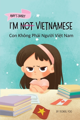 I'm Not Vietnamese (Con Khng Ph i Ng  i Vi t Nam): A Story About Identity, Language Learning, and Building Confidence Through Small Wins Bilingual Children's Book Written in Vietnamese and English - Yoo, Yeonsil, and Thanh, Bui Vu Ha (Translated by)