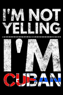 I'm not yelling I'm Cuban: Notebook (Journal, Diary) for Cubans who love sarcasm - 120 lined pages to write in