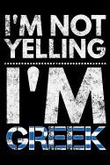 I'm not yelling I'm Greek: Notebook (Journal, Diary) for Greeks who love sarcasm - 120 lined pages to write in