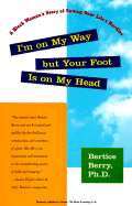 I'm on My Way but Your Foot is on My Head: A Black Woman's Story of Getting over Life's Hurdles - Berry, Bertice