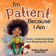 I'm Patient Because I Am: Calm, Understanding and Keeping My Cool