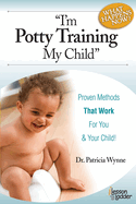 I'm Potty Training My Child: Proven Methods That Work