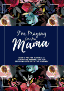 I'm Praying for You Mama: Scripture Inspiration Journal for Moms