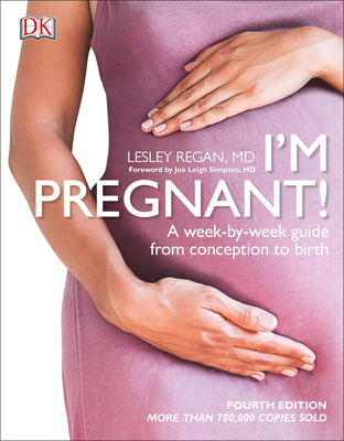 I'm Pregnant!: A Week-By-Week Guide from Conception to Birth - Regan, Lesley