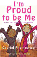 I'm Proud to Be Me!: Poems for Children and Their Parents - Fitzmaurice, Gabriel