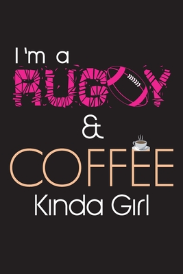 I'm RUGBY and COFFEE Kinda Girl: Pink RUGBY And Coffee Notebook For Girls, Women, Who loves Coffee and Rugby ( 110 Lined Pages ), ( 6"x 9" ), Can use as a journal, notebook, diary, planner, and much more .. Perfect Gift For Rugby Lovers, Coffee lovers. - Az, Annatella