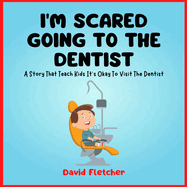 I'm Scared Going To The Dentist - A Social Story That Teach Kids It's Okay To Visit The Dentist
