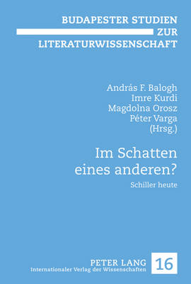 Im Schatten Eines Anderen?: Schiller Heute - Balogh, Andrs F (Editor), and Kurdi, Imre (Editor), and Orosz, Magdolna (Editor)