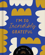 I'm So Incredibly Grateful: Let Me Tell You Why