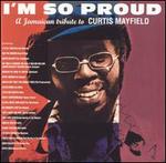 I'm So Proud: A Jamaican Tribute to Curtis Mayfield