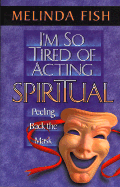 I'm So Tired of Acting Spiritual: Peeling Back the Mask