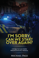 I'm Sorry, Can We Start Over Again?: A Bridge Between Better Police/Community Relations